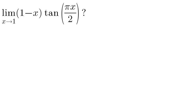  lim_(x→1) (1−x) tan (((πx)/2)) ?  