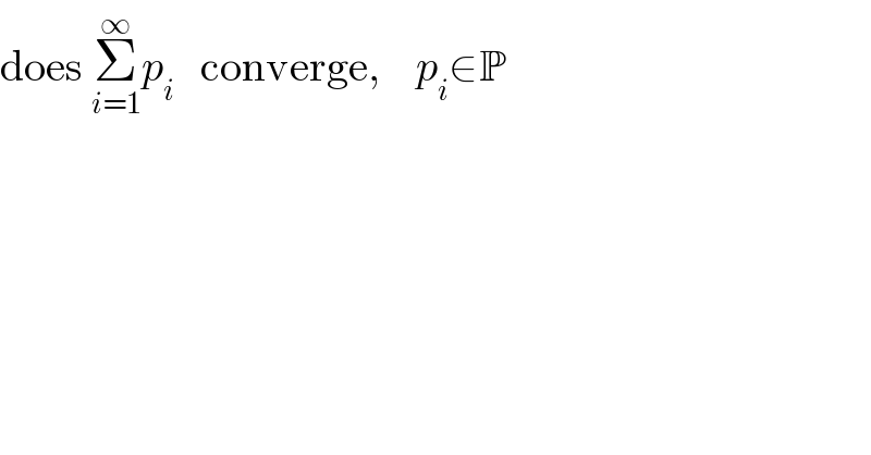 does Σ_(i=1) ^∞ p_i    converge,    p_i ∈P  