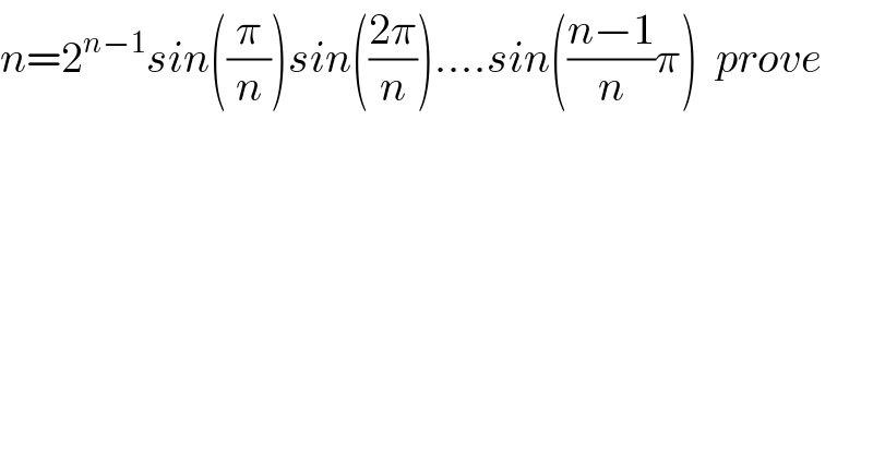 n=2^(n−1) sin((π/n))sin(((2π)/n))....sin(((n−1)/n)π)  prove     