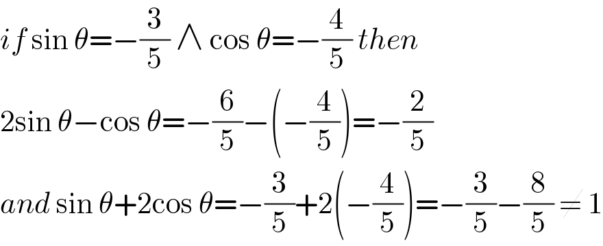 if sin θ=−(3/5) ∧ cos θ=−(4/5) then   2sin θ−cos θ=−(6/5)−(−(4/5))=−(2/5)  and sin θ+2cos θ=−(3/5)+2(−(4/5))=−(3/5)−(8/5) ≠ 1  