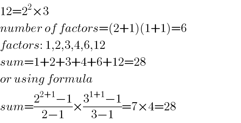 12=2^2 ×3  number of factors=(2+1)(1+1)=6  factors: 1,2,3,4,6,12  sum=1+2+3+4+6+12=28  or using formula  sum=((2^(2+1) −1)/(2−1))×((3^(1+1) −1)/(3−1))=7×4=28  