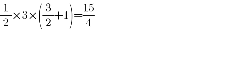 (1/2)×3×((3/2)+1)=((15)/4)  