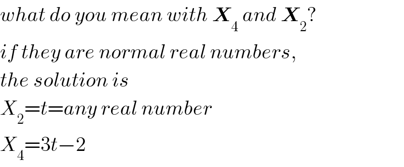 what do you mean with X_4  and X_2 ?  if they are normal real numbers,  the solution is  X_2 =t=any real number  X_4 =3t−2  