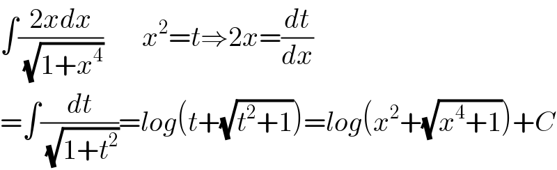 ∫((2xdx)/( (√(1+x^4 ))))       x^2 =t⇒2x=(dt/dx)  =∫(dt/( (√(1+t^2 ))))=log(t+(√(t^2 +1)))=log(x^2 +(√(x^4 +1)))+C  