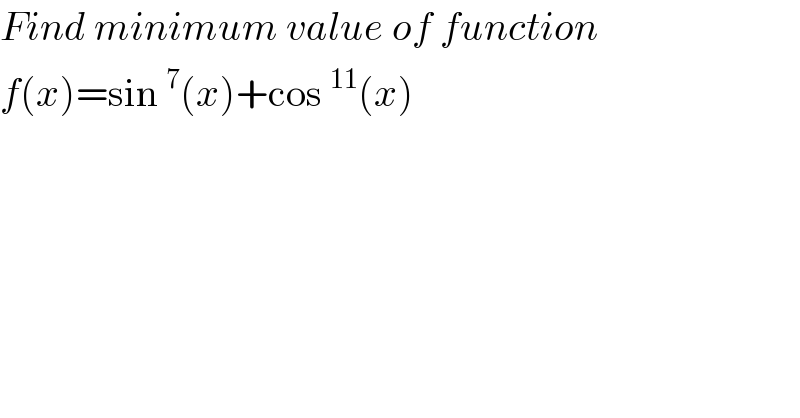 Find minimum value of function  f(x)=sin^7 (x)+cos^(11) (x)  
