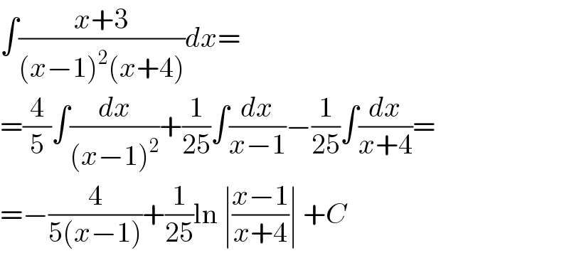 ∫((x+3)/((x−1)^2 (x+4)))dx=  =(4/5)∫(dx/((x−1)^2 ))+(1/(25))∫(dx/(x−1))−(1/(25))∫(dx/(x+4))=  =−(4/(5(x−1)))+(1/(25))ln ∣((x−1)/(x+4))∣ +C  
