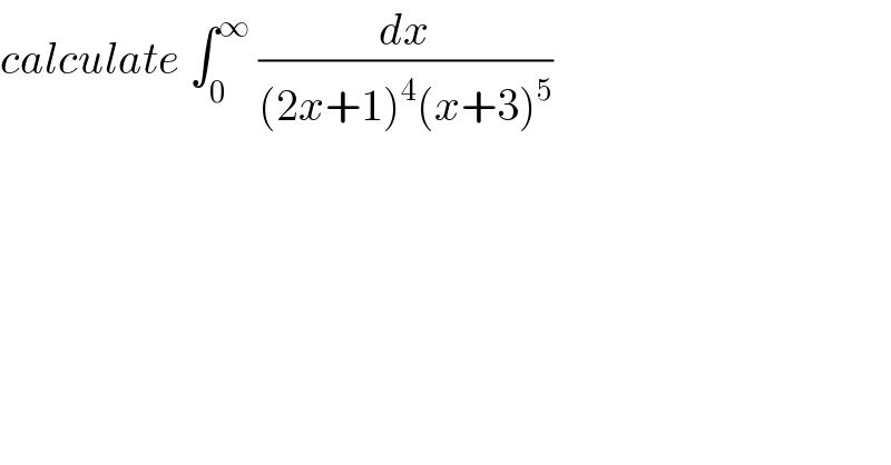 calculate ∫_0 ^∞  (dx/((2x+1)^4 (x+3)^5 ))  