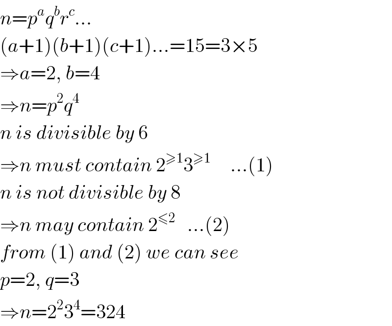 n=p^a q^b r^c ...  (a+1)(b+1)(c+1)...=15=3×5  ⇒a=2, b=4  ⇒n=p^2 q^4   n is divisible by 6  ⇒n must contain 2^(≥1) 3^(≥1)      ...(1)  n is not divisible by 8  ⇒n may contain 2^(≤2)    ...(2)  from (1) and (2) we can see  p=2, q=3  ⇒n=2^2 3^4 =324  