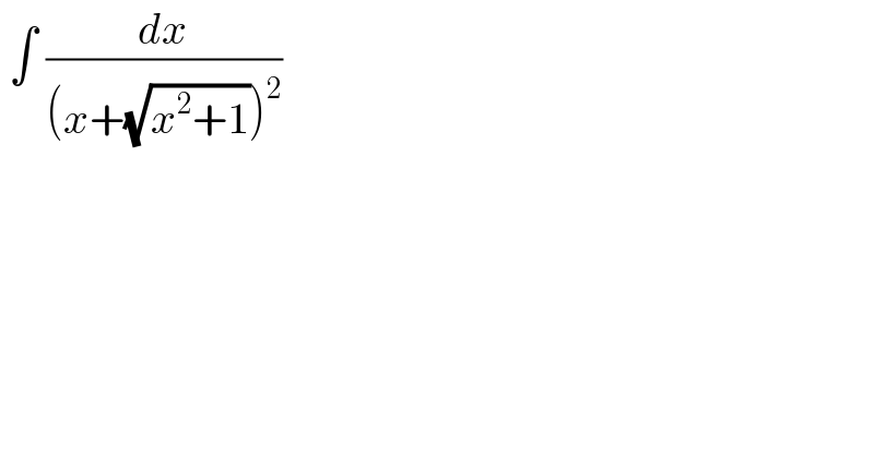  ∫ (dx/((x+(√(x^2 +1)))^2 ))   