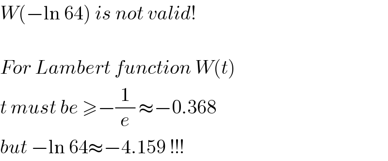 W(−ln 64) is not valid!     For Lambert function W(t)  t must be ≥−(1/e) ≈−0.368  but −ln 64≈−4.159 !!!  