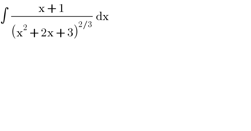∫  ((x + 1)/((x^2  + 2x + 3)^(2/3) ))  dx  