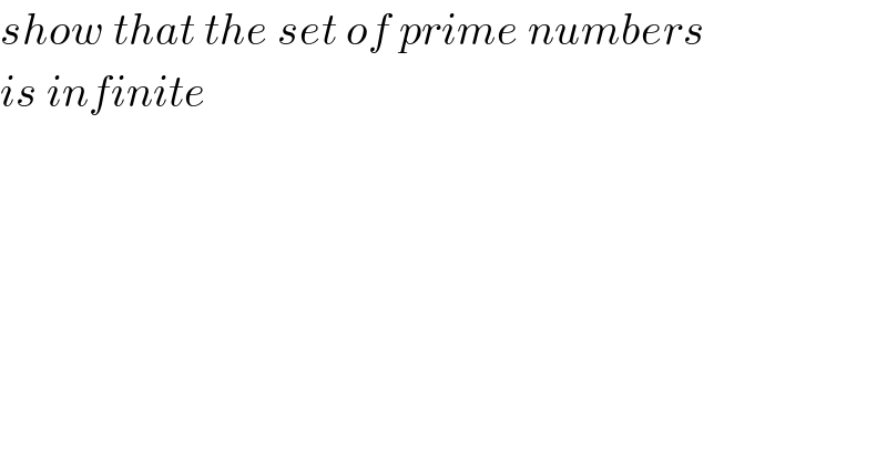 show that the set of prime numbers  is infinite  