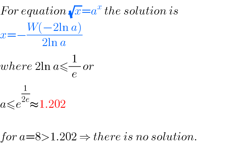 For equation (√x)=a^x  the solution is  x=−((W(−2ln a))/(2ln a))  where 2ln a≤(1/e) or  a≤e^(1/(2e)) ≈1.202    for a=8>1.202 ⇒ there is no solution.  