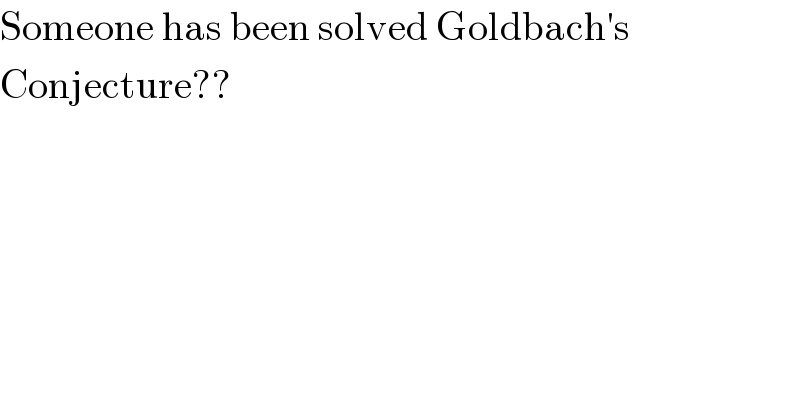 Someone has been solved Goldbach′s  Conjecture??  