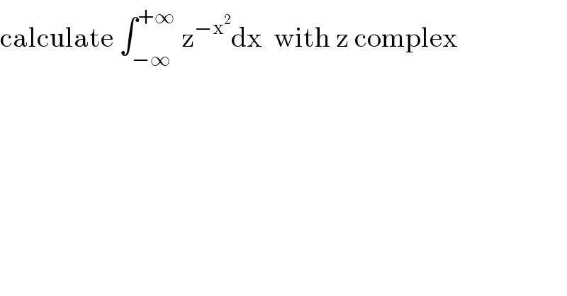 calculate ∫_(−∞) ^(+∞)  z^(−x^2 ) dx  with z complex  