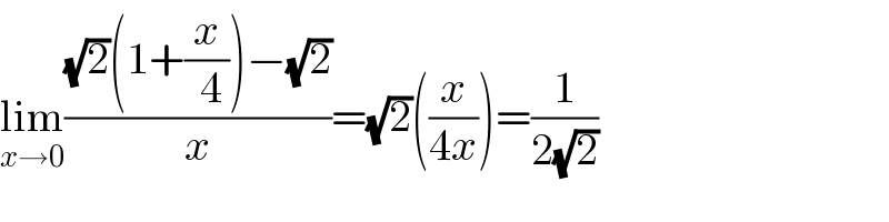 lim_(x→0) (((√2)(1+(x/( 4)))−(√2))/x)=(√2)((x/(4x)))=(1/(2(√2)))  