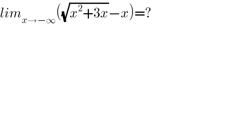 lim_(x→−∞) ((√(x^2 +3x))−x)=?  