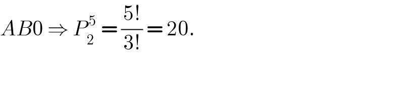 AB0 ⇒ P_2 ^( 5)  = ((5!)/(3!)) = 20.  