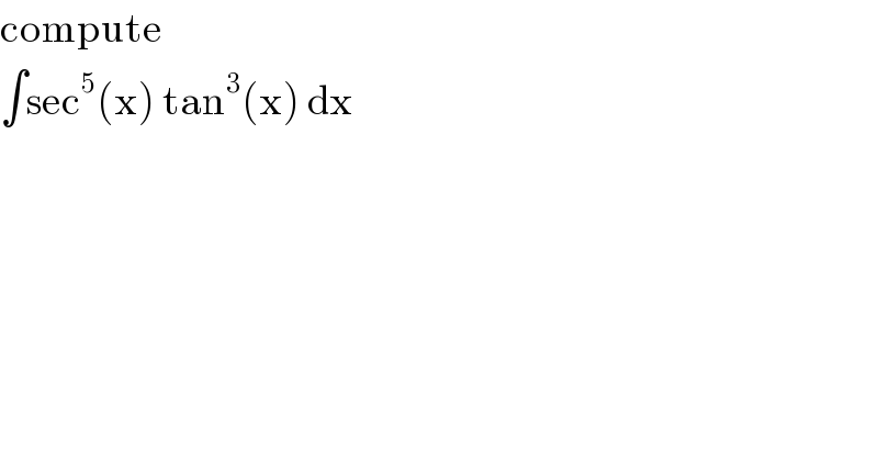compute  ∫sec^5 (x) tan^3 (x) dx  