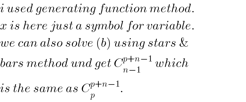 i used generating function method.  x is here just a symbol for variable.  we can also solve (b) using stars &  bars method und get C_(n−1) ^(p+n−1)  which  is the same as C_p ^(p+n−1) .  