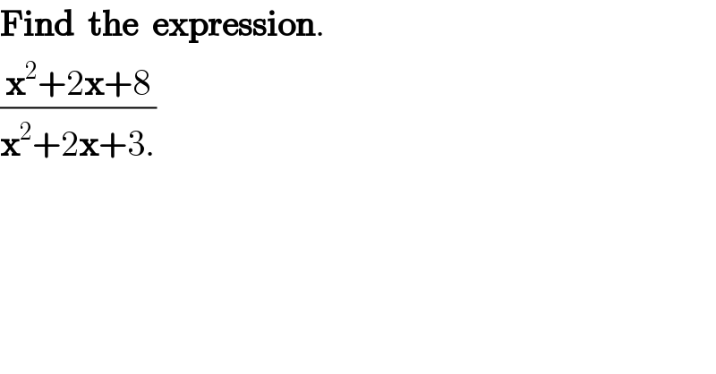 Find  the  expression.  ((x^2 +2x+8)/(x^2 +2x+3.))  