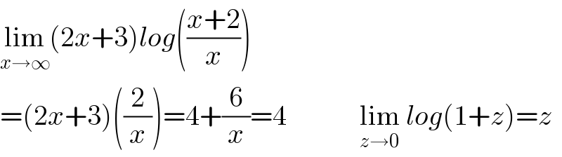lim_(x→∞) (2x+3)log(((x+2)/x))  =(2x+3)((2/x))=4+(6/x)=4             lim_(z→0)  log(1+z)=z  