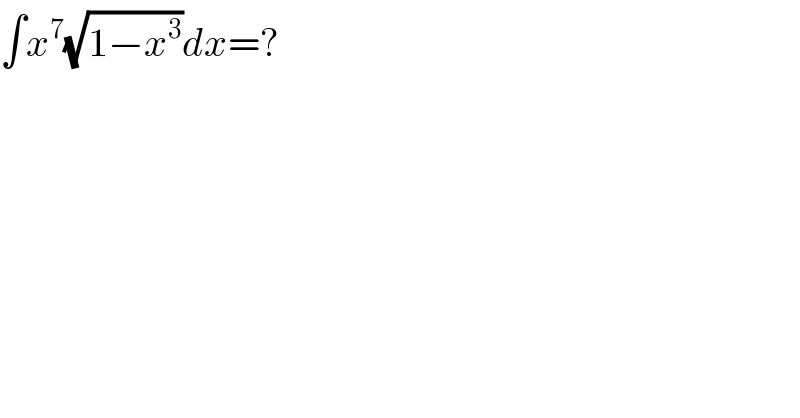 ∫x^7 (√(1−x^3 ))dx=?  