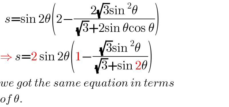   s=sin 2θ(2−((2(√3)sin^2 θ)/( (√3)+2sin θcos θ)))  ⇒ s=2 sin 2θ(1−(((√3)sin^2 θ)/( (√3)+sin 2θ)))  we got the same equation in terms  of θ.  