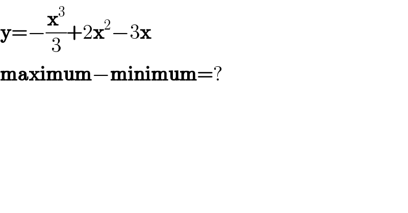 y=−(x^3 /3)+2x^2 −3x  maximum−minimum=?  