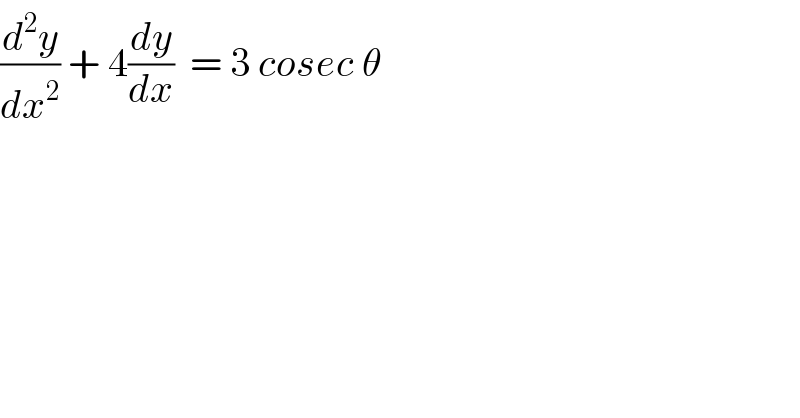 (d^2 y/dx^2 ) + 4(dy/dx)  = 3 cosec θ    