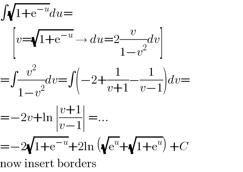 ∫(√(1+e^(−u) ))du=       [v=(√(1+e^(−u) )) → du=2(v/(1−v^2 ))dv]  =∫(v^2 /(1−v^2 ))dv=∫(−2+(1/(v+1))−(1/(v−1)))dv=  =−2v+ln ∣((v+1)/(v−1))∣ =...  =−2(√(1+e^(−u) ))+2ln ((√e^u )+(√(1+e^u ))) +C  now insert borders  