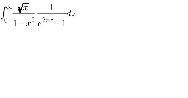 ∫_0 ^∞ ((√x)/(1−x^2 )).(1/(e^(2πx) −1))dx  