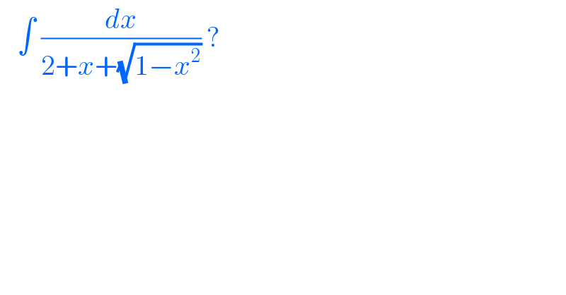    ∫ (dx/(2+x+(√(1−x^2 )))) ?   