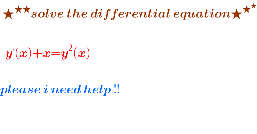  ★^(★★) solve the differential equation★^★^★        y^′ (x)+x=y^2 (x)    please i need help !!  