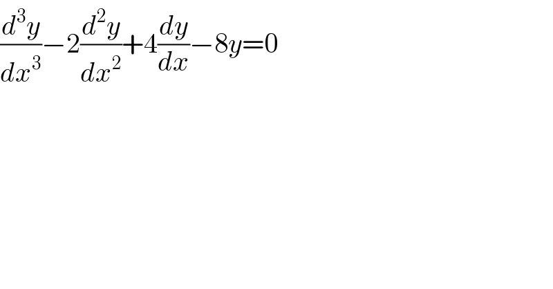 (d^3 y/dx^3 )−2(d^2 y/dx^2 )+4(dy/dx)−8y=0  