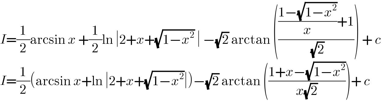 I=(1/2)arcsin x +(1/2)ln ∣2+x+(√(1−x^2 )) ∣ −(√2) arctan (((((1−(√(1−x^2 )))/x)+1)/( (√2)))) + c   I=(1/2)(arcsin x+ln ∣2+x+(√(1−x^2 ))∣)−(√2) arctan (((1+x−(√(1−x^2 )))/(x(√2))))+ c  