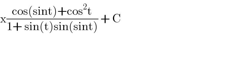 x((cos(sint)+cos^2 t)/(1+ sin(t)sin(sint))) + C  