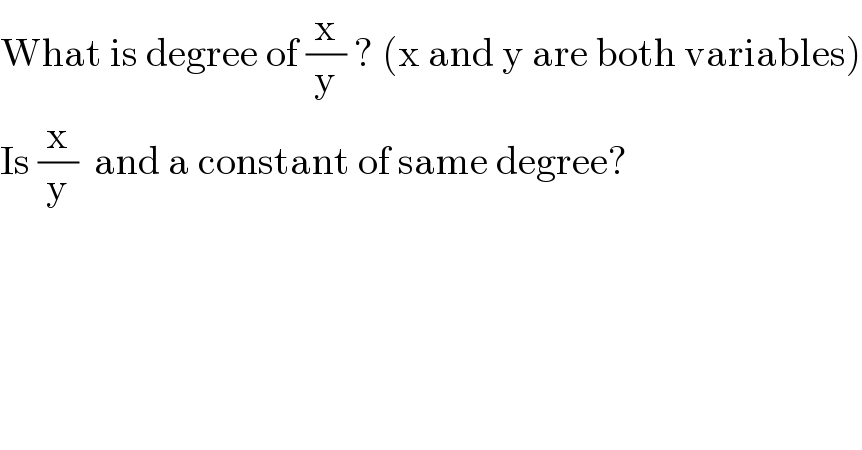What is degree of (x/y) ? (x and y are both variables)  Is (x/y)  and a constant of same degree?  