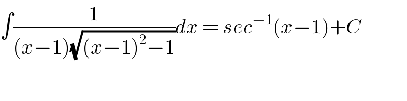 ∫(1/((x−1)(√((x−1)^2 −1))))dx = sec^(−1) (x−1)+C  