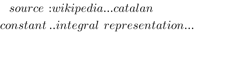     source  :wikipedia...catalan   constant ..integral  representation...  