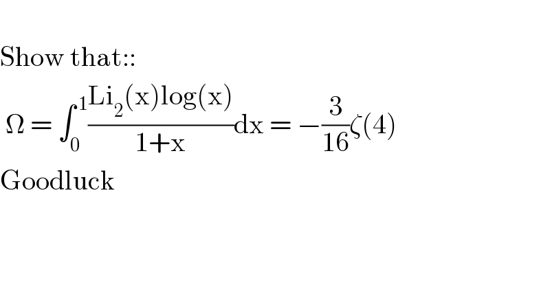   Show that::   Ω = ∫_0 ^( 1) ((Li_2 (x)log(x))/(1+x))dx = −(3/(16))ζ(4)  Goodluck  