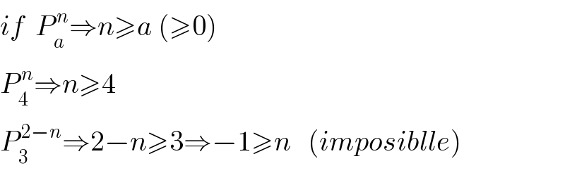 if  P_a ^( n) ⇒n≥a (≥0)  P_4 ^( n) ⇒n≥4  P_3 ^( 2−n) ⇒2−n≥3⇒−1≥n   (imposiblle)  