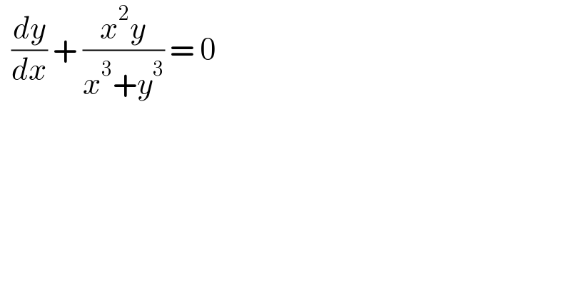   (dy/dx) + ((x^2 y)/(x^3 +y^3 )) = 0  