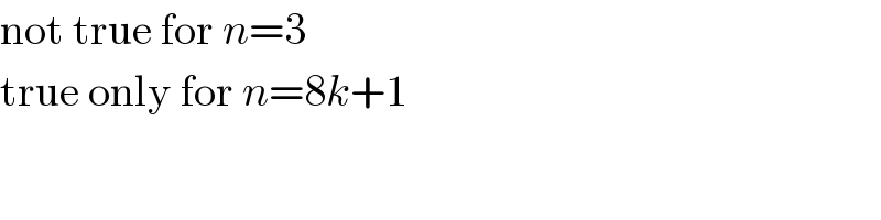 not true for n=3  true only for n=8k+1  