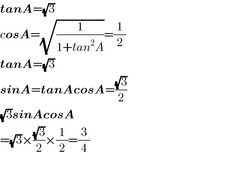 tanA=(√3)  cosA=(√(1/(1+tan^2 A)))=(1/2)  tanA=(√3)  sinA=tanAcosA=((√3)/2)  (√3)sinAcosA  =(√3)×((√3)/2)×(1/2)=(3/4)    