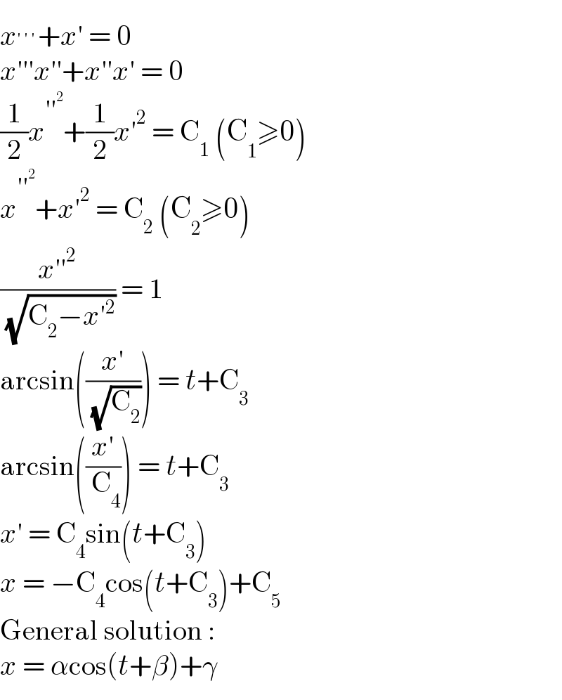 x^(′′′) +x′ = 0  x′′′x′′+x′′x′ = 0  (1/2)x^(′′^2 ) +(1/2)x′^2  = C_1  (C_1 ≥0)  x^(′′^2 ) +x′^2  = C_2  (C_2 ≥0)  ((x′′^2 )/( (√(C_2 −x′^2 )))) = 1  arcsin(((x′)/( (√C_2 )))) = t+C_3   arcsin(((x′)/( C_4 ))) = t+C_3   x′ = C_4 sin(t+C_3 )  x = −C_4 cos(t+C_3 )+C_5   General solution :  x = αcos(t+β)+γ  