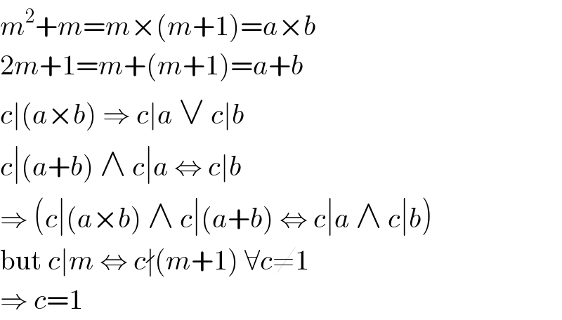 m^2 +m=m×(m+1)=a×b  2m+1=m+(m+1)=a+b  c∣(a×b) ⇒ c∣a ∨ c∣b  c∣(a+b) ∧ c∣a ⇔ c∣b  ⇒ (c∣(a×b) ∧ c∣(a+b) ⇔ c∣a ∧ c∣b)  but c∣m ⇔ c∤(m+1) ∀c≠1  ⇒ c=1  