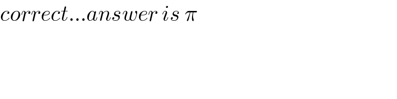 correct...answer is π  