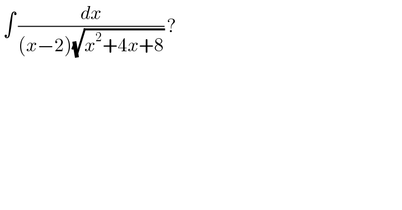  ∫ (dx/((x−2)(√(x^2 +4x+8)))) ?  