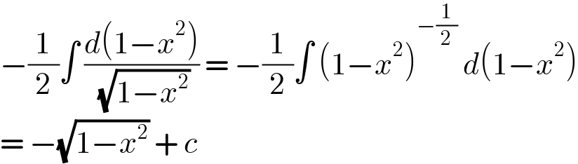−(1/2)∫ ((d(1−x^2 ))/( (√(1−x^2 )))) = −(1/2)∫ (1−x^2 )^(−(1/2))  d(1−x^2 )  = −(√(1−x^2 )) + c  